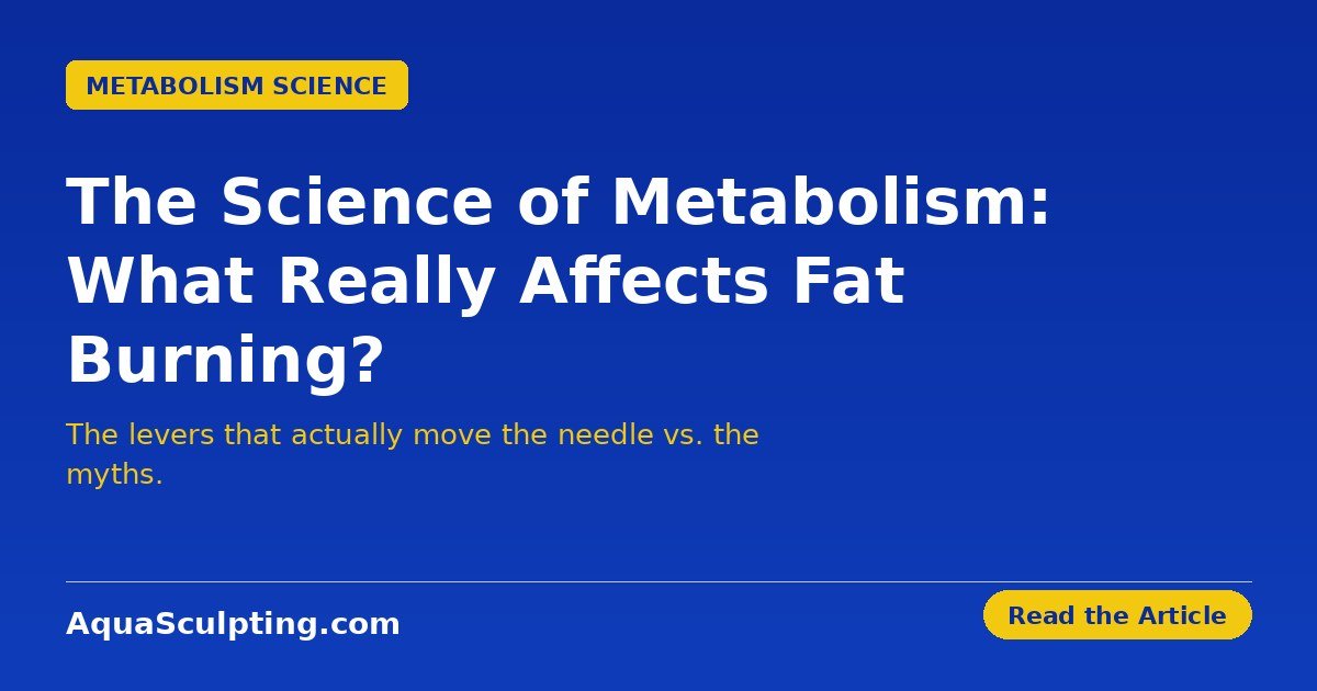 The science of metabolism and what really affects fat burning — AquaSculpting.com
